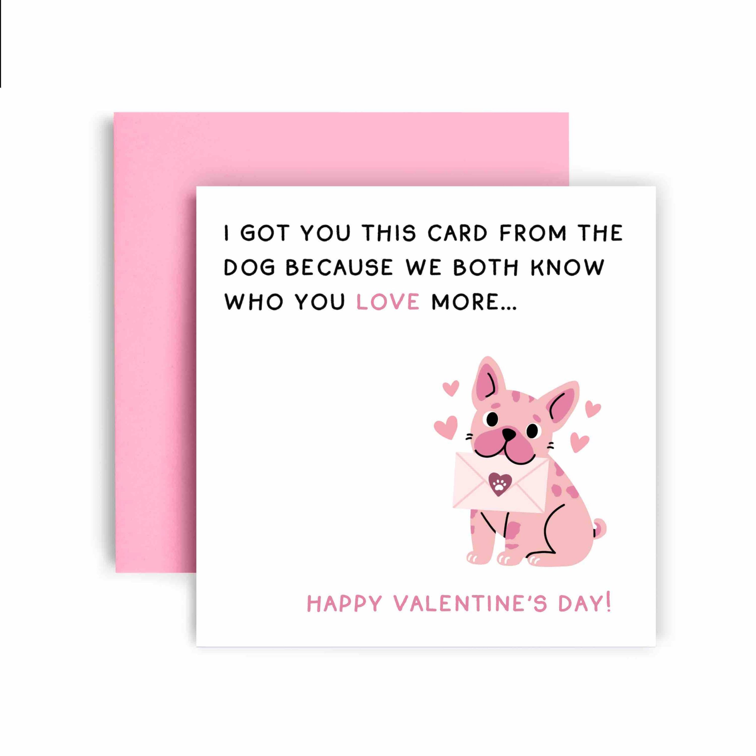 Card from the Dog who you Love more Valentine’s Day Card