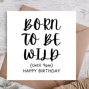Born to Be Wild (Until 9PM) Happy Birthday Card